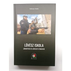   Lövész Iskola Lőkiképzési és Lövészeti . Útmutató Tankönyv by Szikszay Tamás